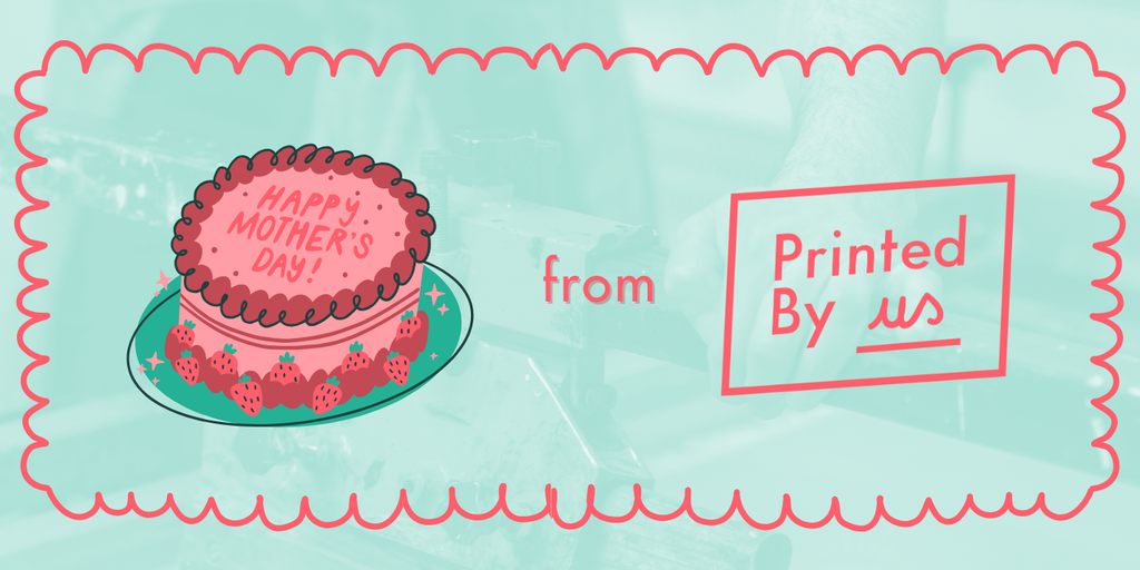 Happy Mother's Day from Printed by Us!